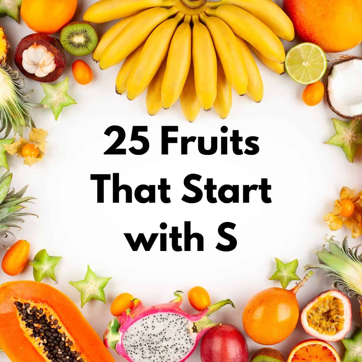 Exotic fruits surrounding title "25 fruits that start with S."