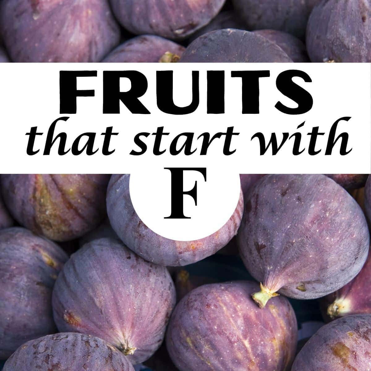 A bunch of fresh figs, with the title "Fruits that start with F."